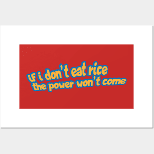 If I Don't Eat Rice The Power Won't Come Posters and Art